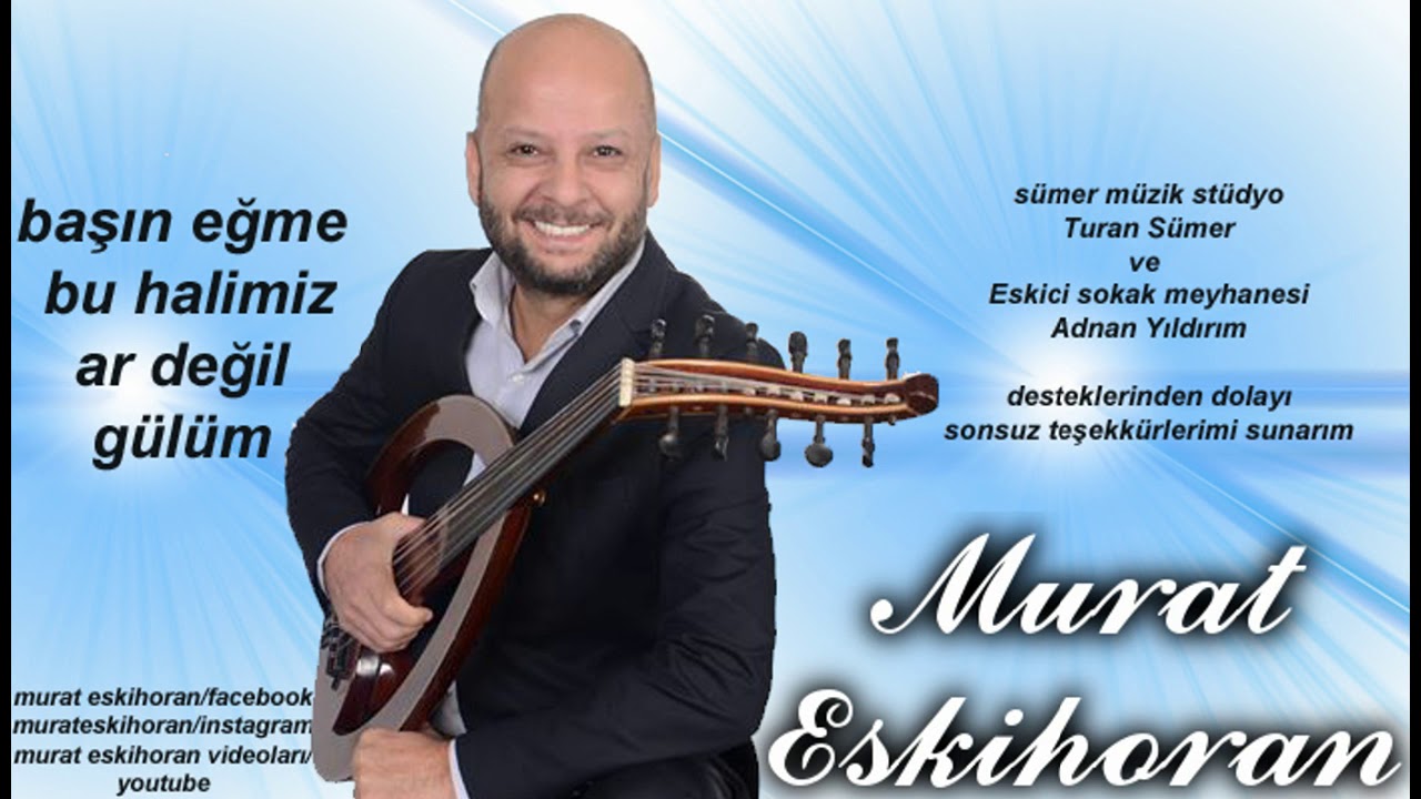 BAŞIN EĞME BU HALİMİZ AR DEĞİL GÜLÜM MURAT ESKİHORAN