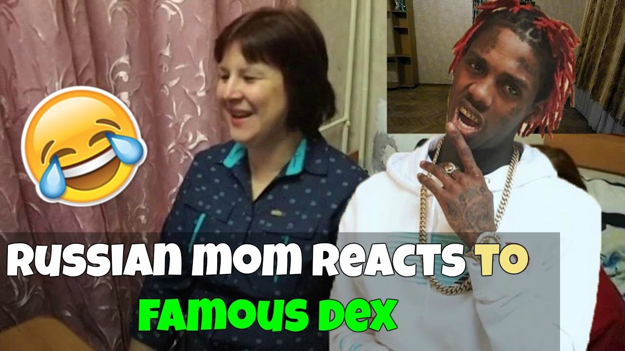 RUSSIAN MOM REACTS to FAMOUS DEX (REACTION)