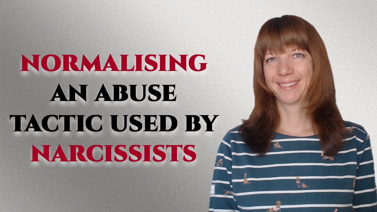 Normalising - An abuse tactic used by narcissists