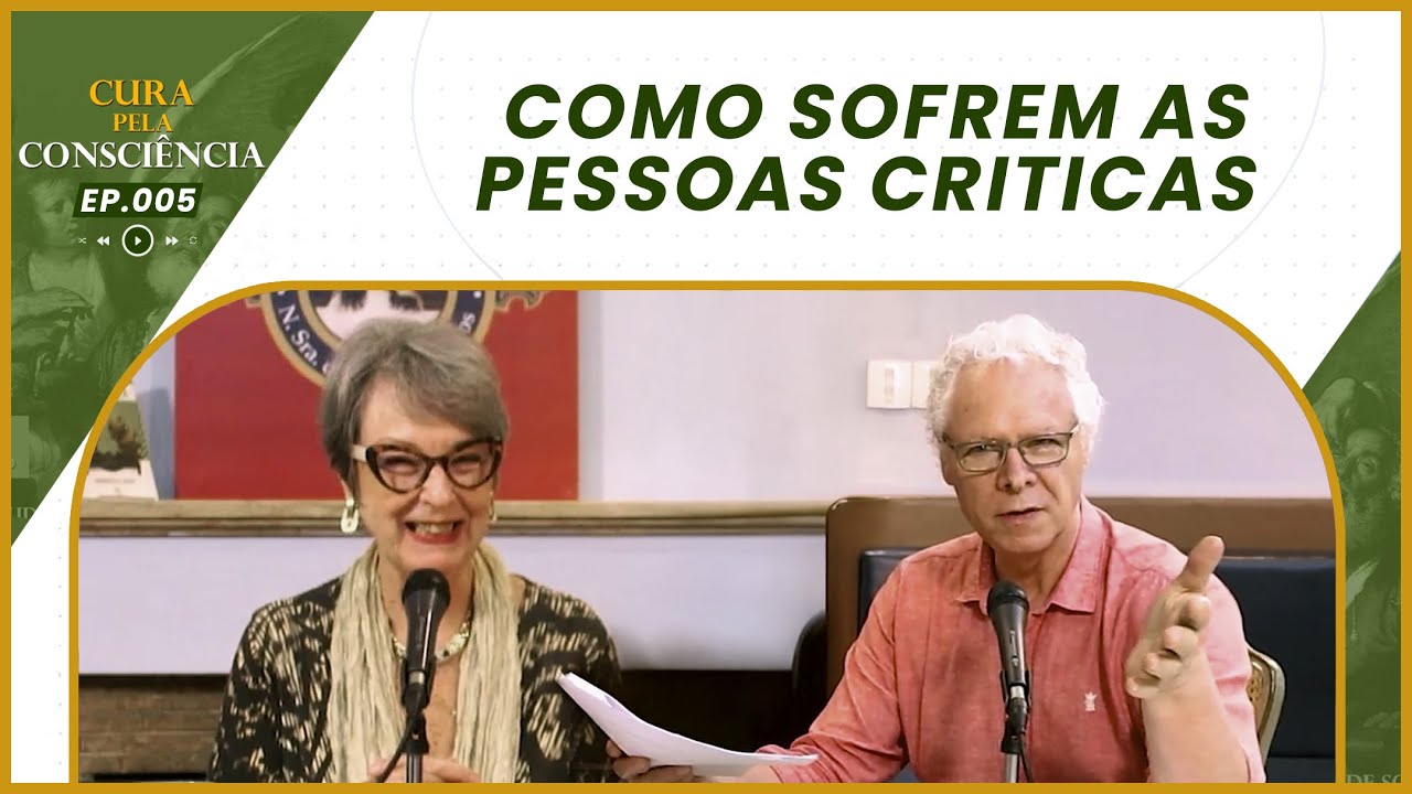 Como Sofrem as Pessoas Críticas | Cura pela Consciência EP. 005