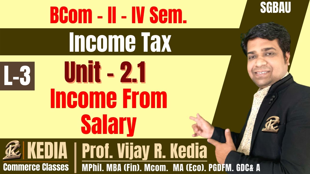 BCom II Year IV Sem | Income Tax | Unit 2.1 Income from Salary Format & Example | SGBAU | Kedia | L3