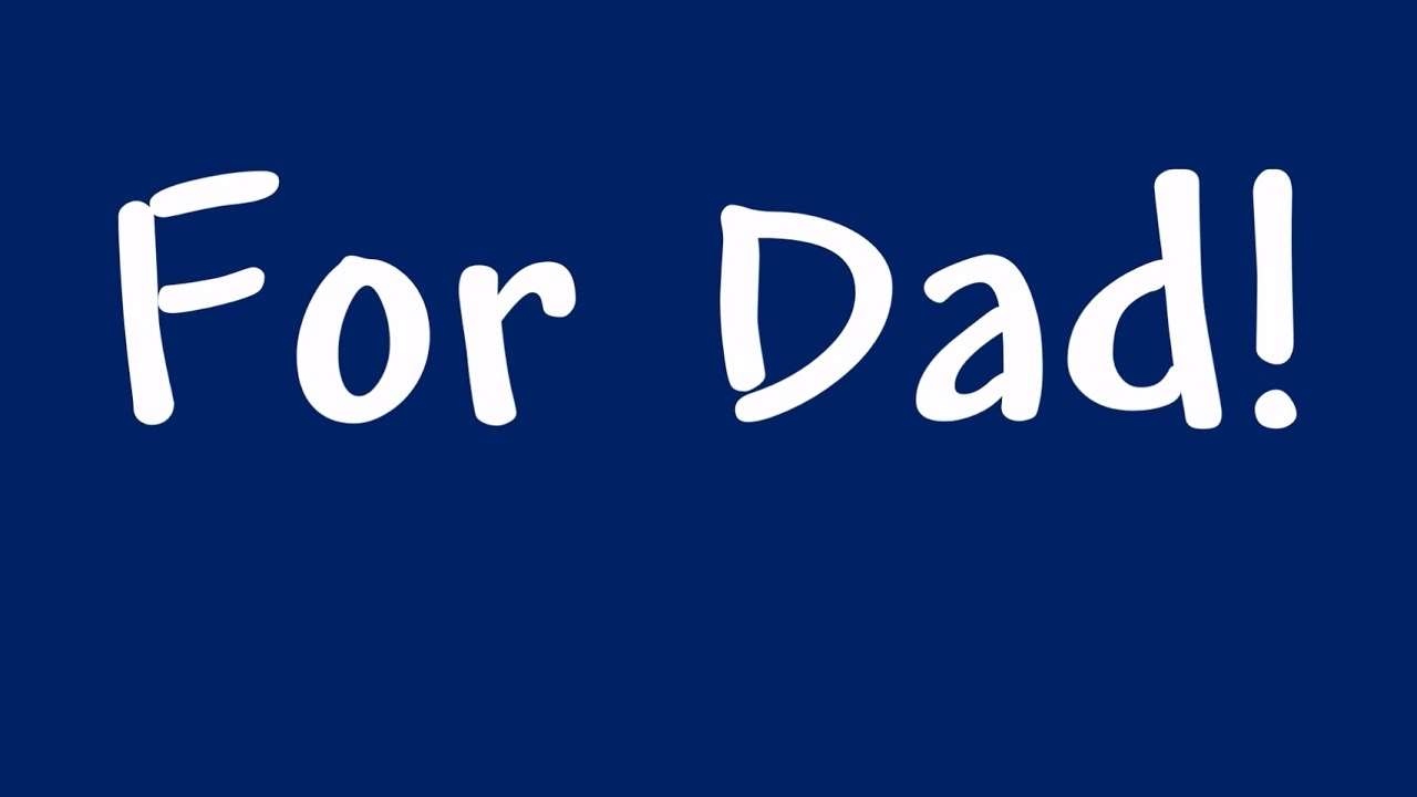 Father's Day Song / Birthday Song:  For Dad