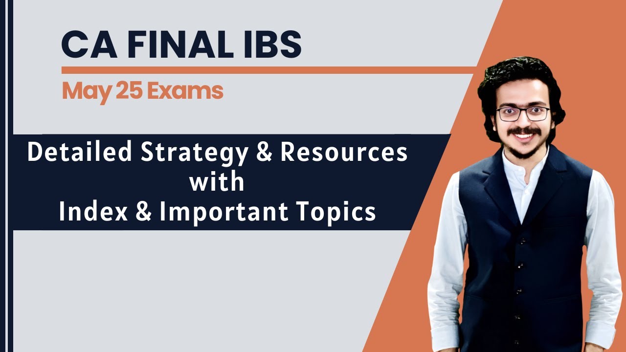 CA FINAL IBS Detailed Strategy, Index & Resources | Important Topic & Weightage MAY 25 |Atul Agarwal