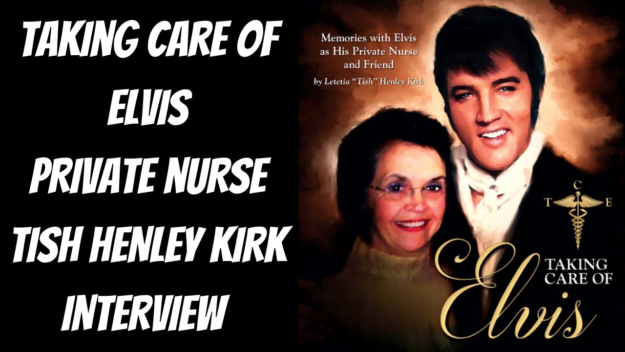 Elvis' private Nurse Tish Henley Kirk Interview