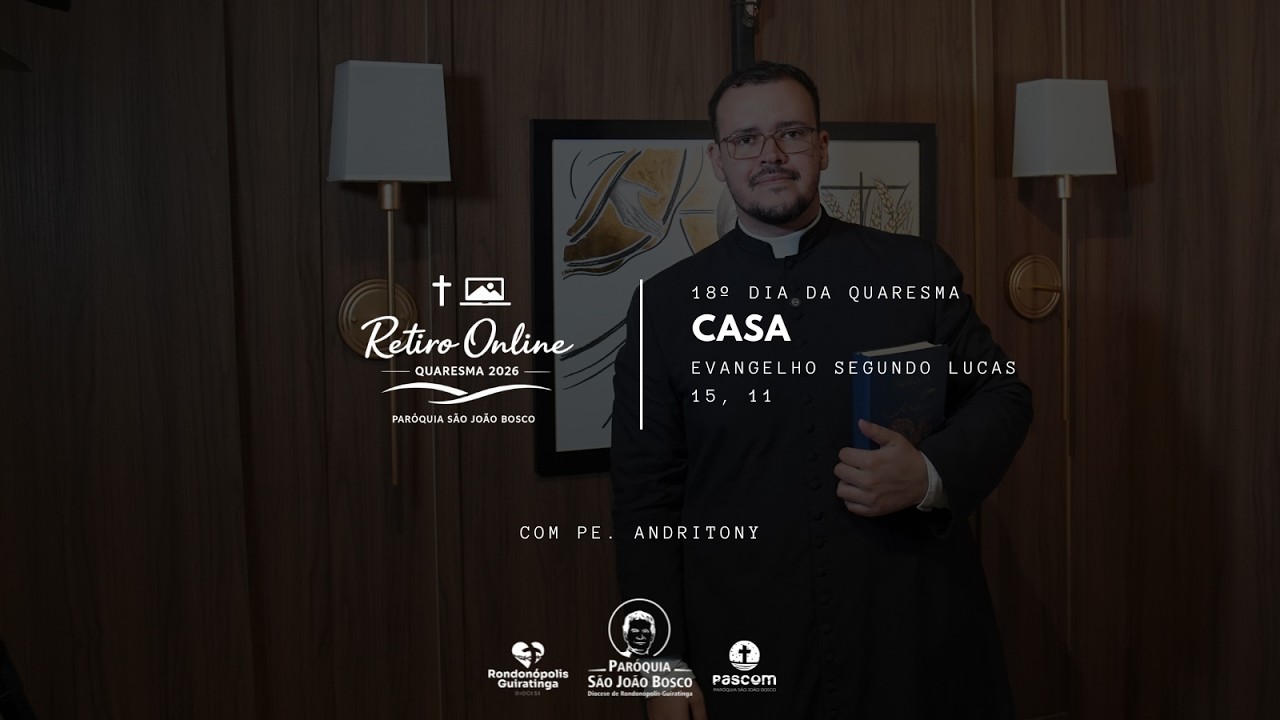 Quaresma 2026 | Dia 18 (07/03/2026) | Casa