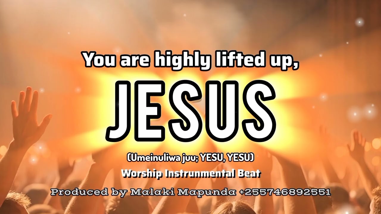 Biti za kuabudu _ Umeinuliwa juu; YESU, YESU (You are Highly lifted up JESUS)_Worship Instrumental