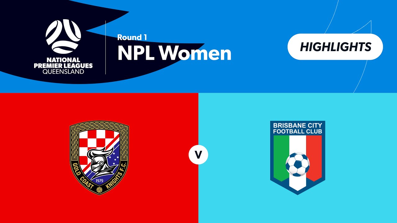 NPL Women Round 1 - Gold Coast Knights Women vs Brisbane City Women Highlights