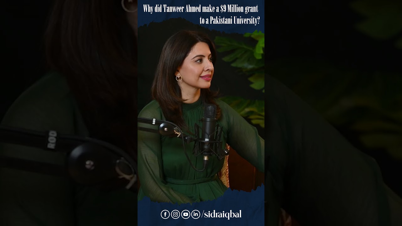 Why Did Tanweer Ahmed Make A $9 Million Grant In A Pakistani University? #sidraiqbal #shorts