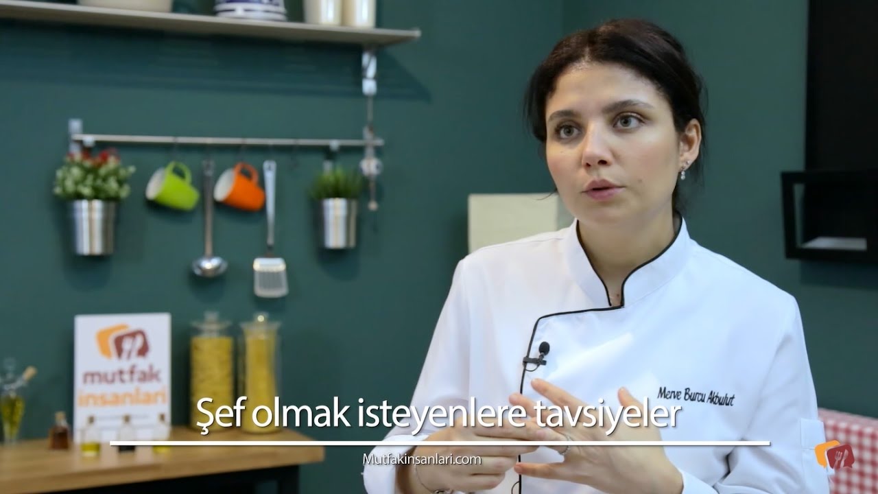 Şef Olmak İsteyenlere Tavsiyeler - Şef Merve Burcu Akbulut