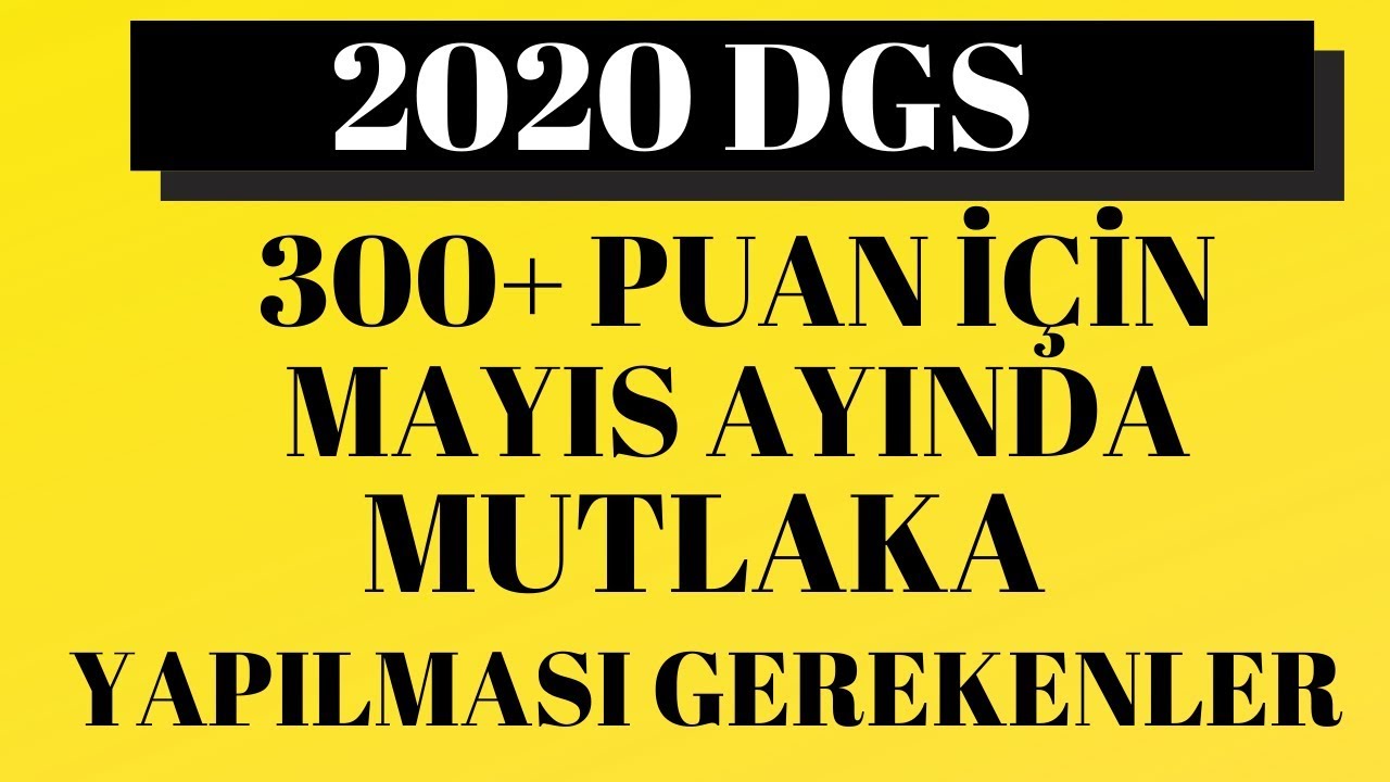 2020 DGS/ 300+ PUAN İÇİN MAYIS AYINDA MUTLAKA YAPILMASI GEREKENLER...