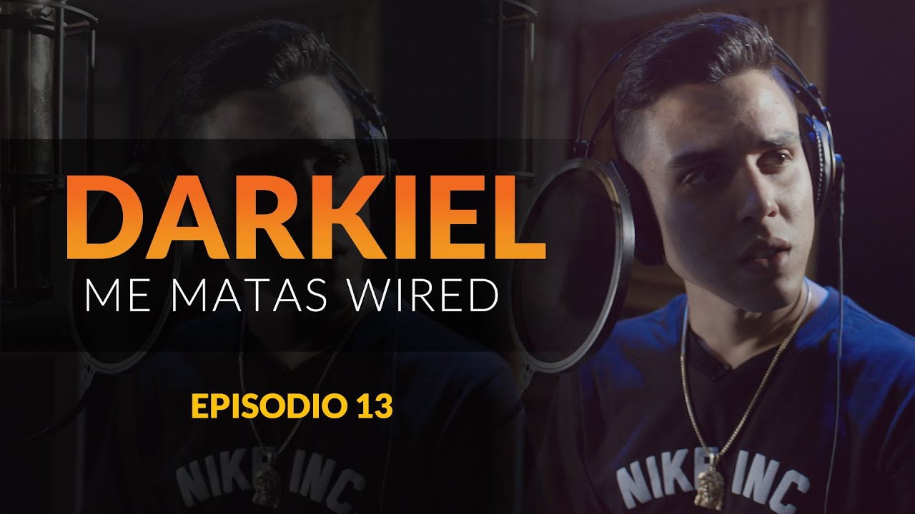 ME MATAS  - STUDIO SESSION - DARKIEL -WIRED - Episodio 13