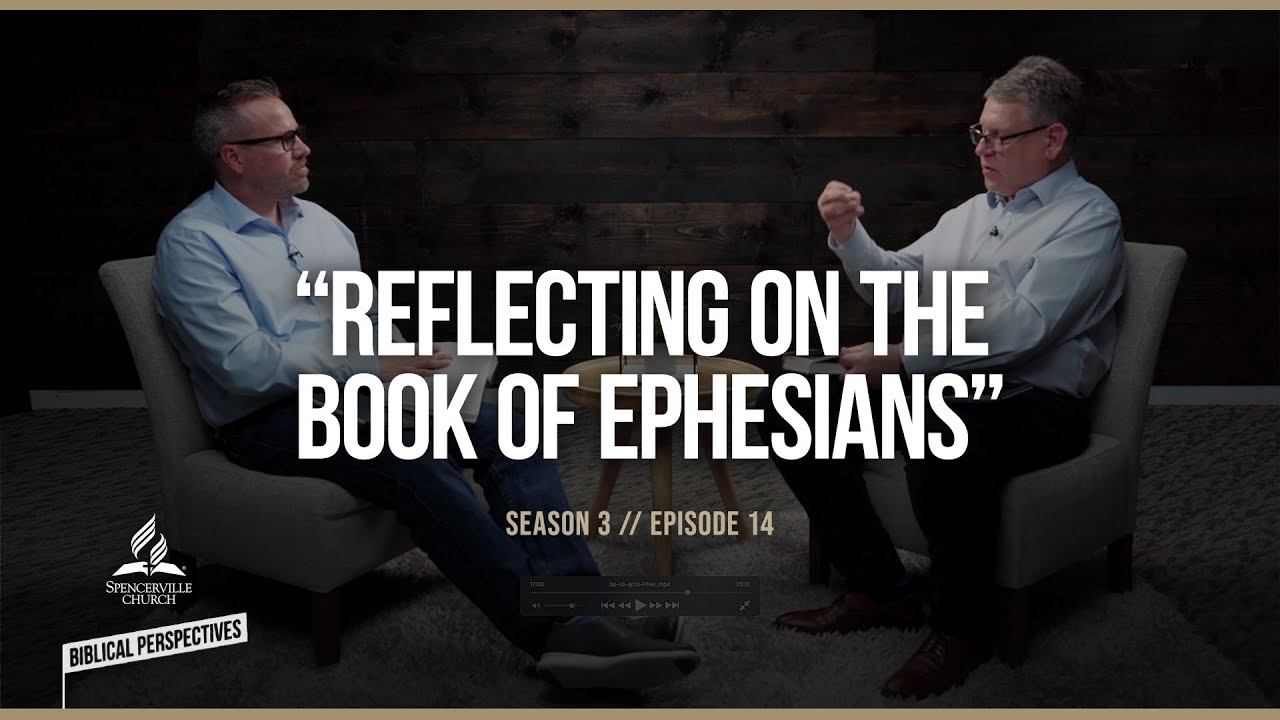 FINALE: “Reflecting on the Book of Ephesians” - Biblical Perspectives - Season 3, Episode 14