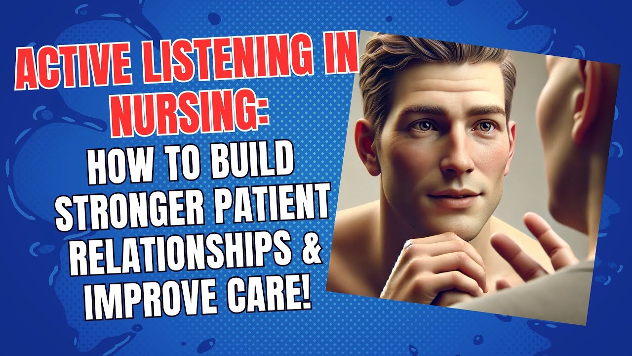 Active Listening in Nursing: How to Build Stronger Patient Relationships & Improve Care!