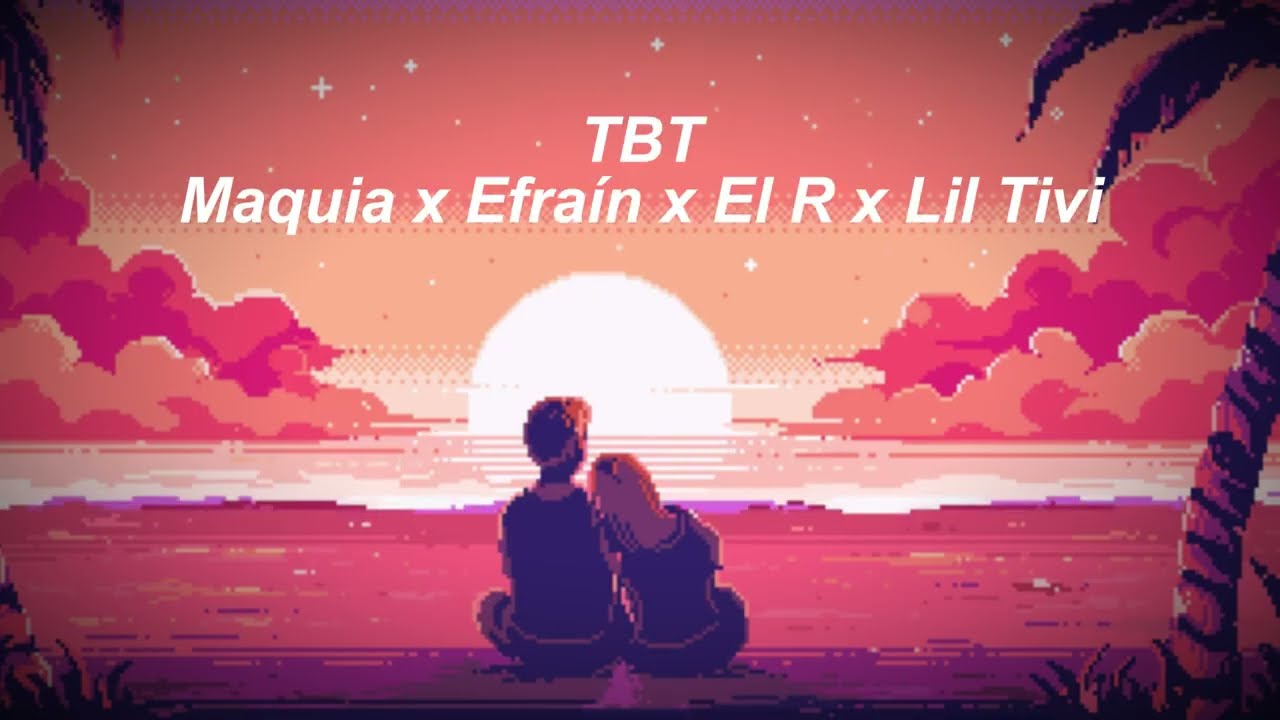 TBT 💘 feat. Efraín, El R & Lil Tivi