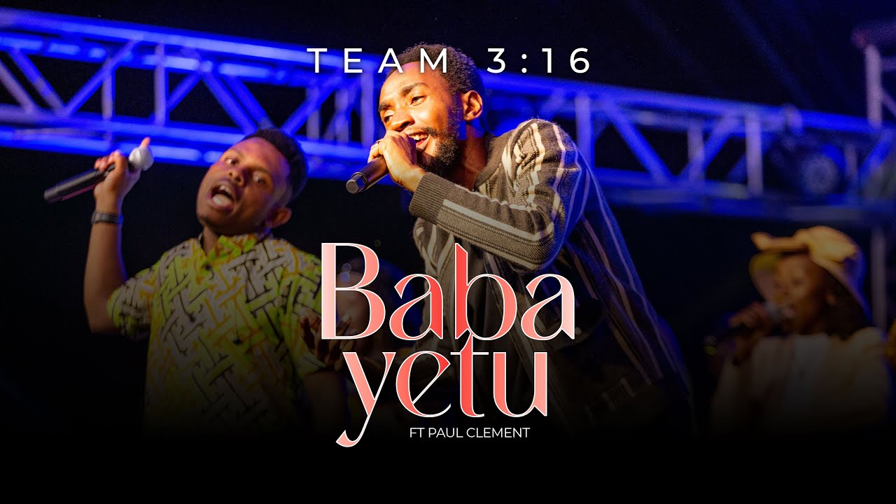 BABA YETU FT PAUL CLEMENT  - TEAM 3:16 (Official Live Video)