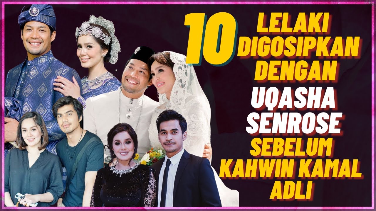 10 Lelaki Digosipkan Dengan Uqasha Senrose Sebelum Berkahwin Dengan Kamal Adli