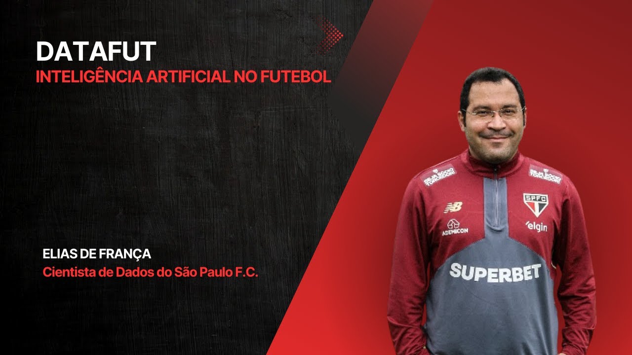 DATAFUT: INTELIGÊNCIA ARTIFICIAL NO FUTEBOL - ELIAS DE FRANÇA (CIENTISTA DE DADOS DO SÃO PAULO F.C.)