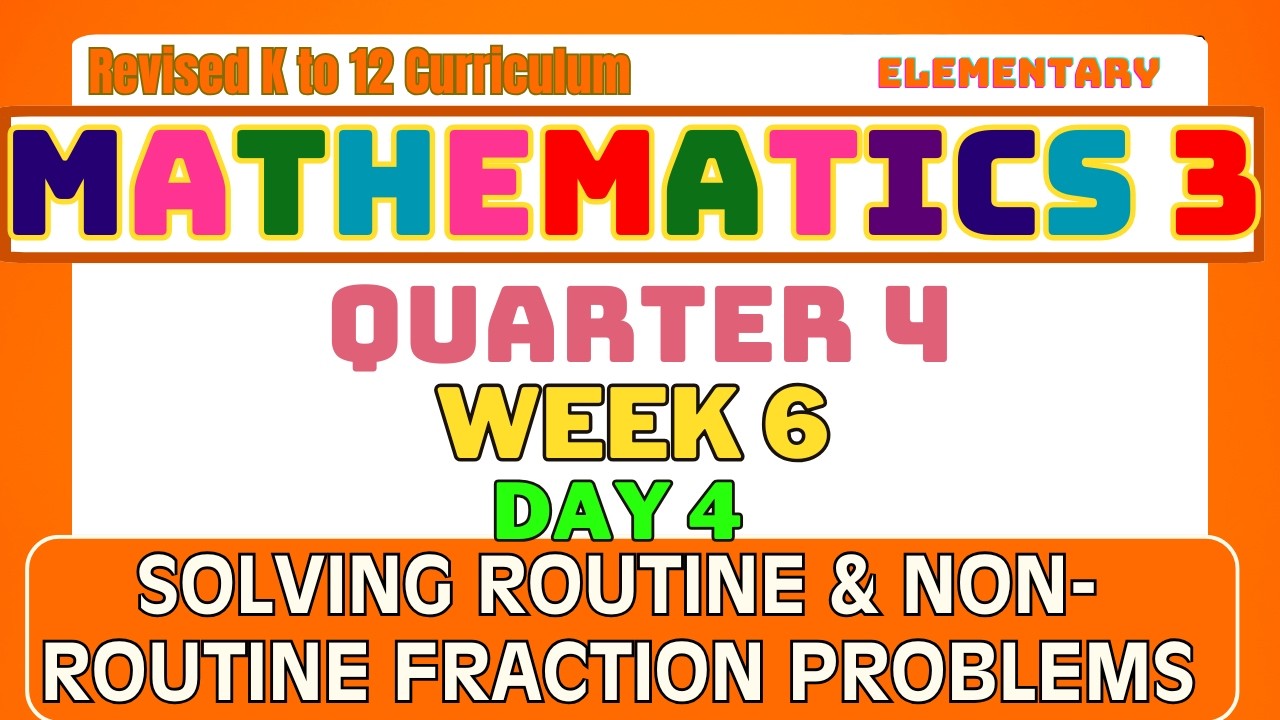 Math 3 Quarter 4 Week 6 Day 4 |Solving Routine & Non-Routine Fraction Problems | Revised K-12