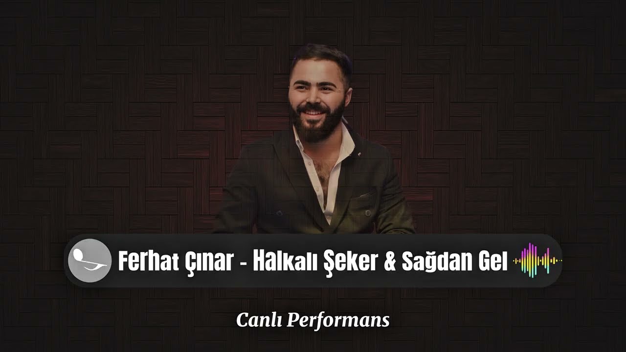 Ferhat Çınar - Halkalı Şeker & Sağdan Gel