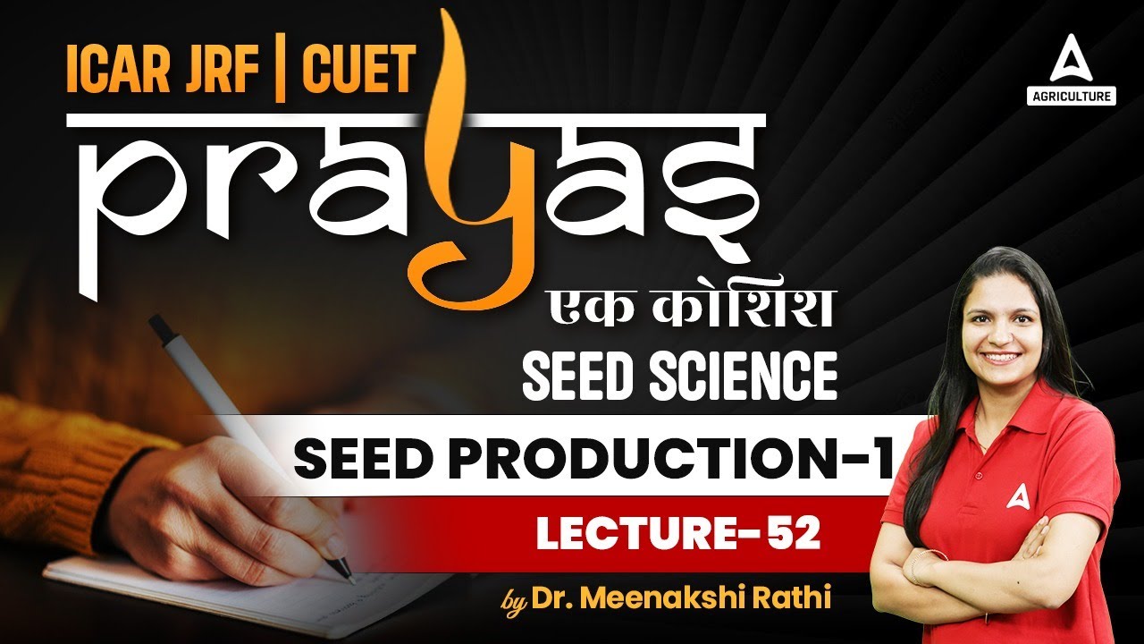 Seed Science | Seed Production -1 #52 | ICAR JRF and CUET Preparation | Prayas | By Meenakshi Mam