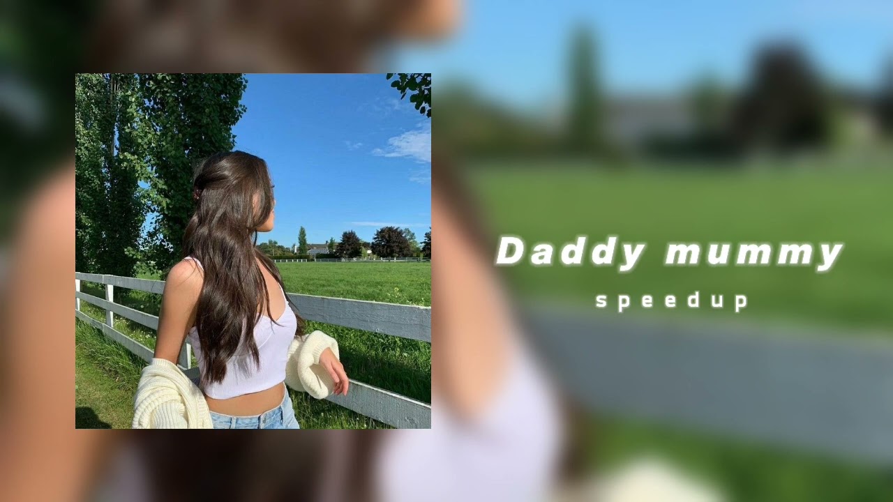 Daddy mummy ( sped up )
