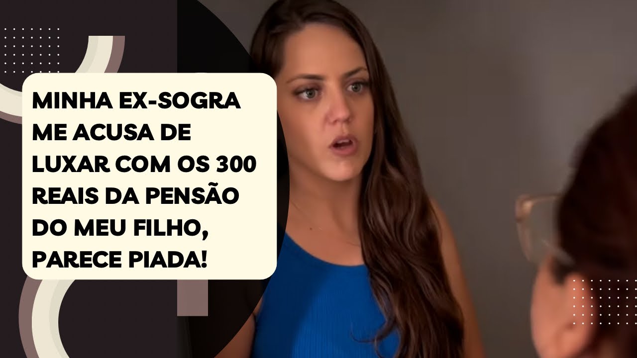 Minha ex-sogra me acusa de luxar com os 300 reais da pensão do meu filho, parece piada!