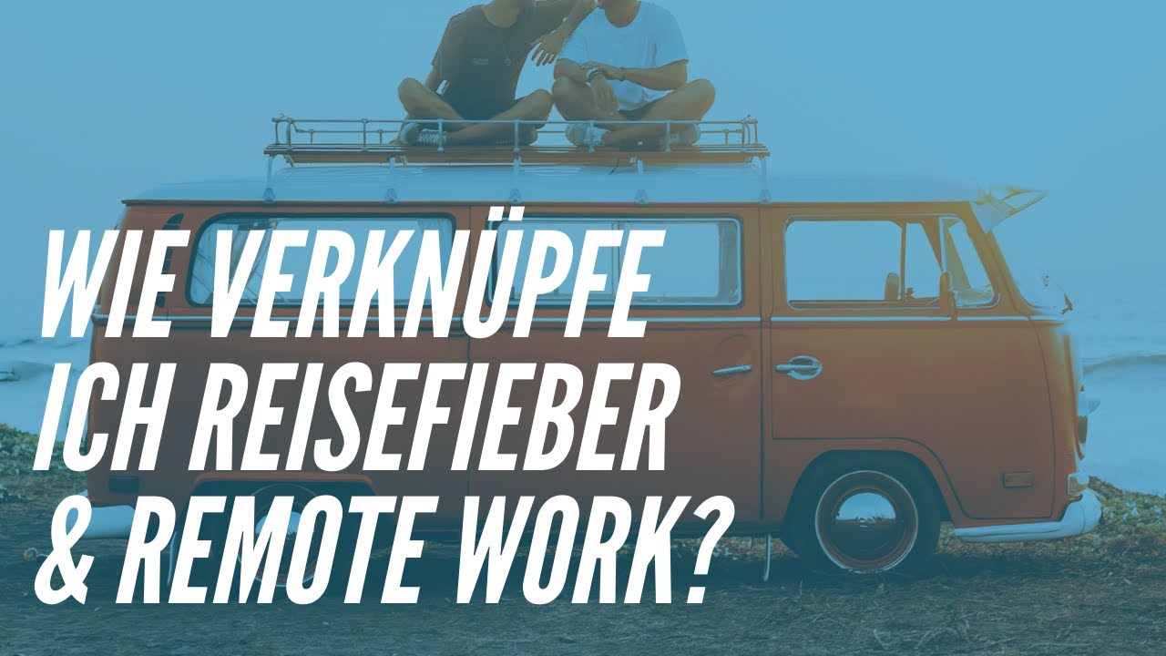 Wie verknüpfe ich Reisefieber & Remote Work? Mobil leben & arbeiten mit Anja Müller / Camper Nomads