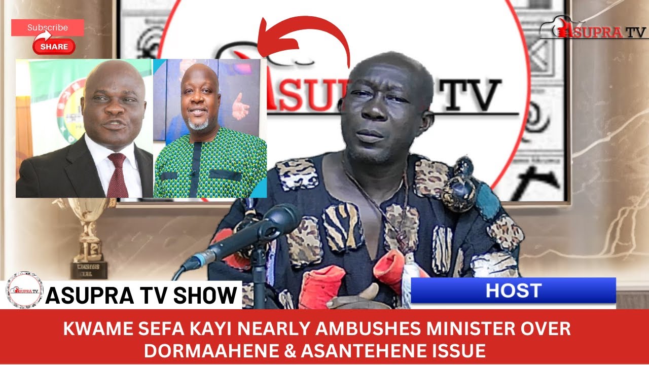 Kwame Sefa Kayi Nearly Ambushes Minister Over Dormaahene & Asantehene Issue | Asupra TV