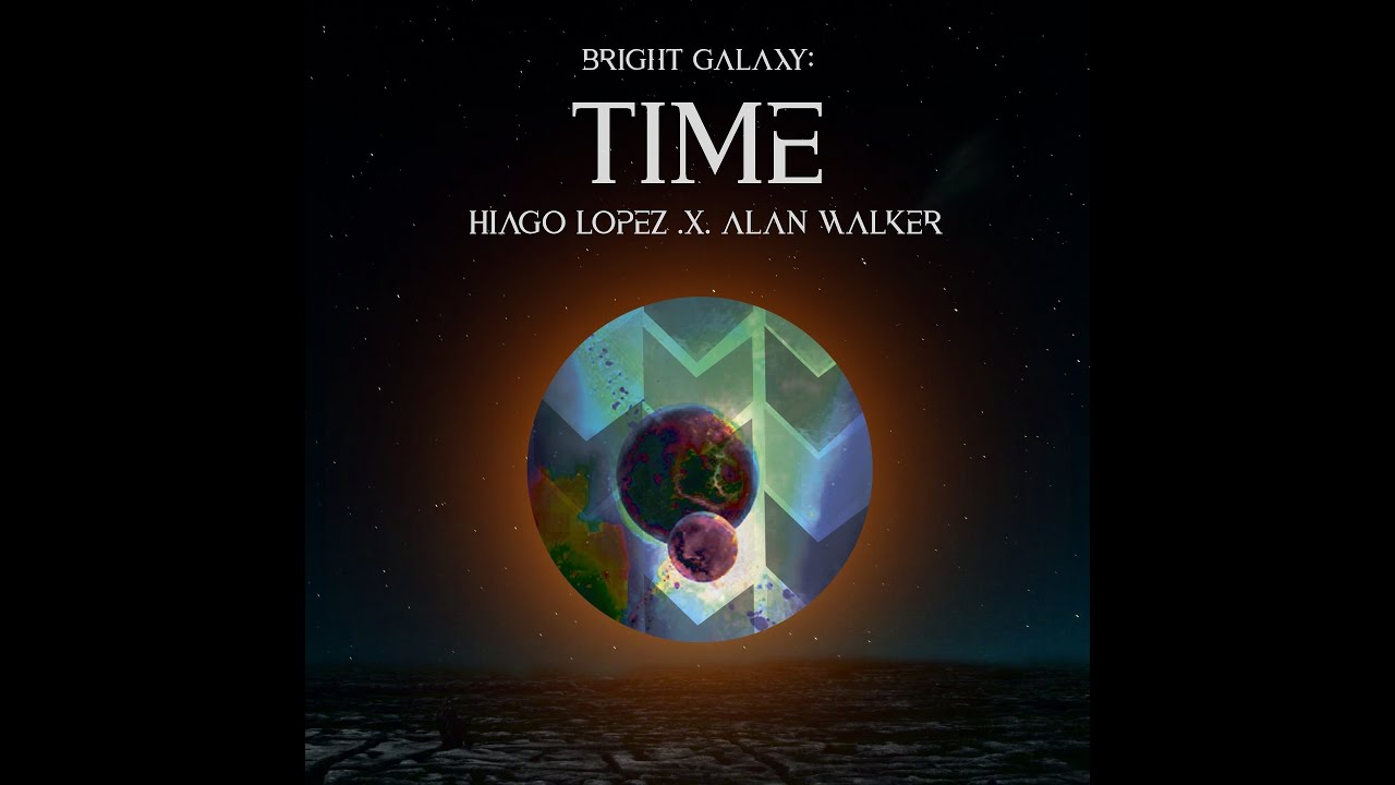 Time - Bright Galaxy (Hiago Lopez x Alan Walker)