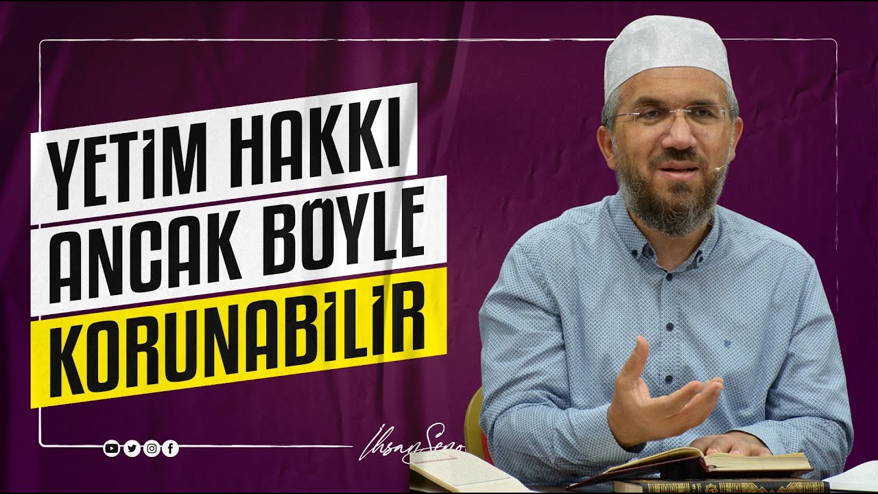 Yetim Hakkı Ancak Böyle Korunabilir I İhsan ŞENOCAK