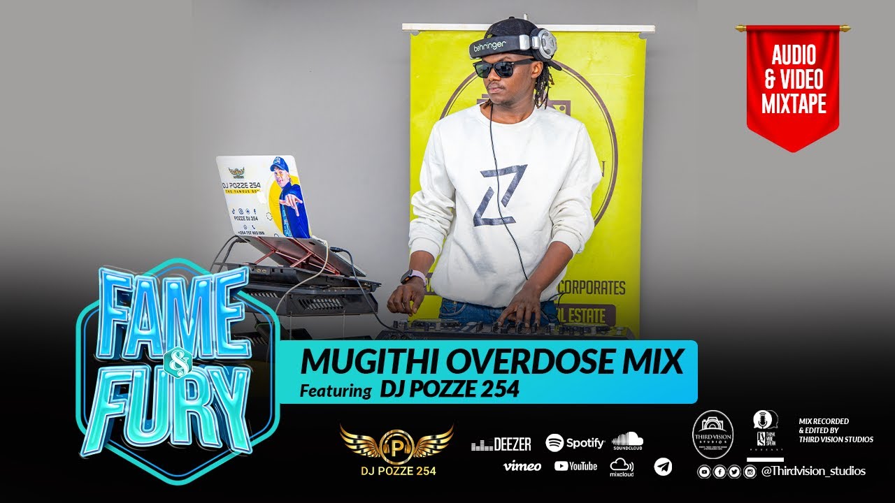 FAME & FURY MUGITHI OVERDOSE MIX BY DJ POZZE 254 FT TONNY YOUNG/JOYCE WA MAMAA/WAITHAKA WA JANE