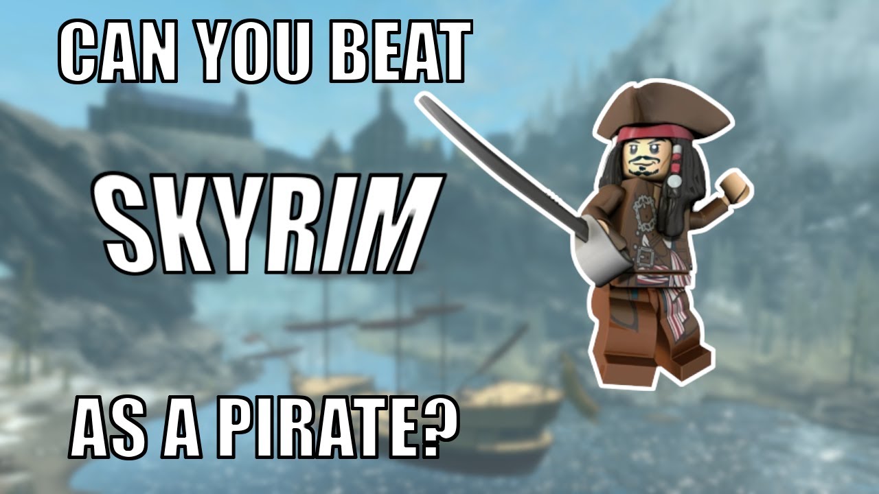 Can you beat SKYRIM as a Pirate?