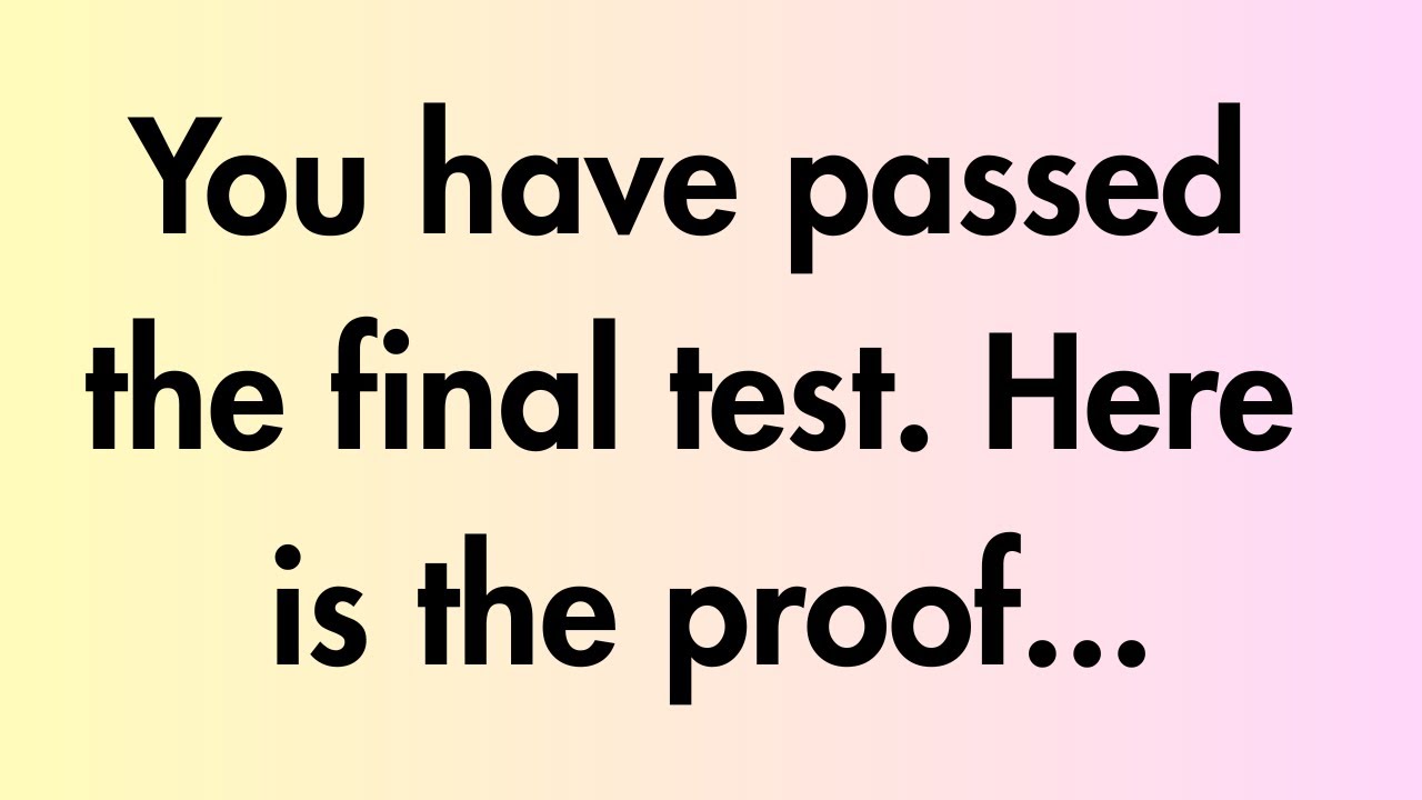 Angels say | You have passed the final test... | Angel Message