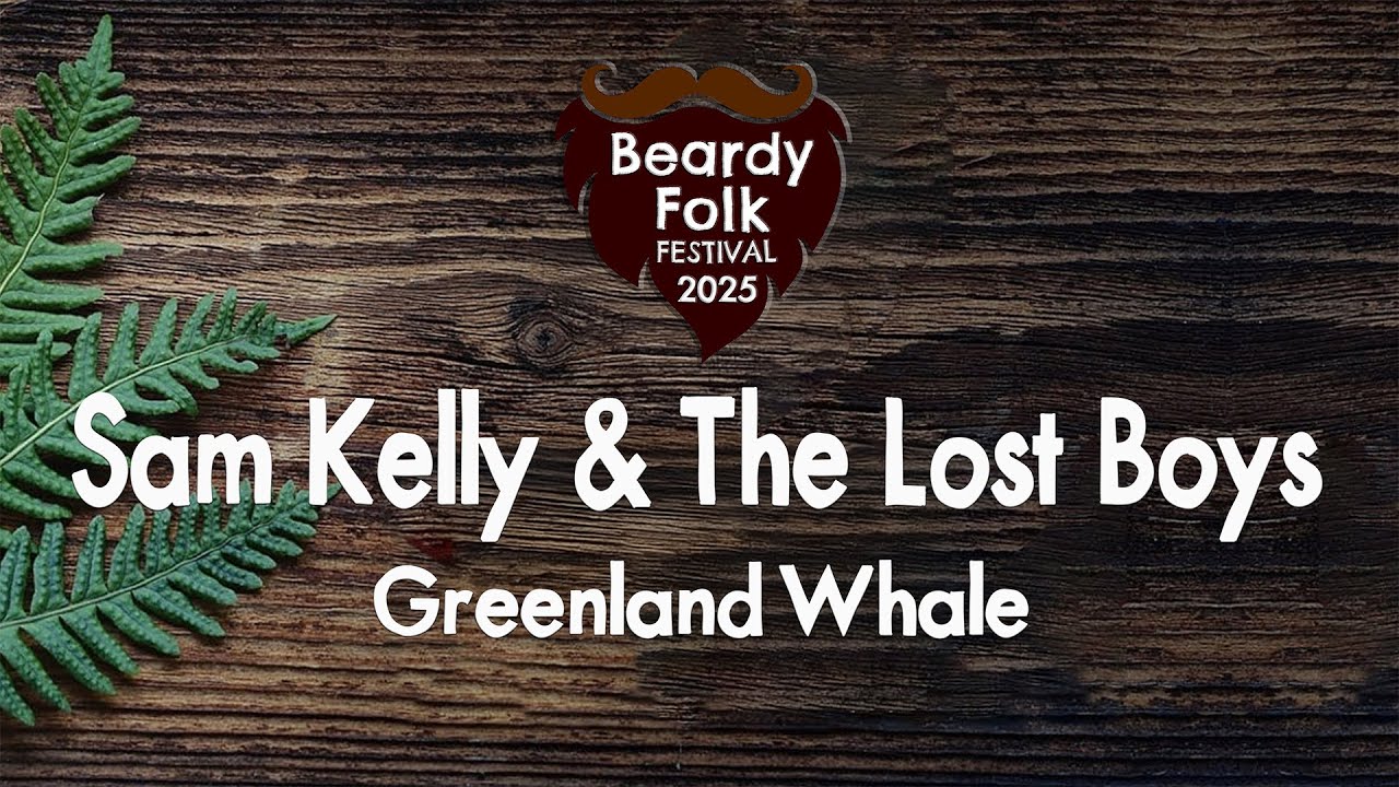 Sam Kelly & The Lost Boys : Greenland Whale (Live At Beardy Folk Festival)