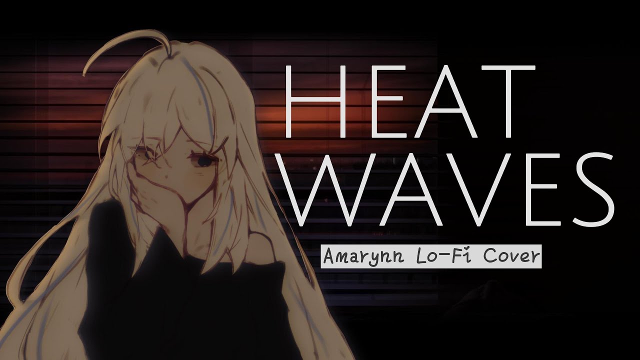 Heat Waves - Glass Animals ft. iann dior (Amarynn Lo-Fi cover) #Serynnades