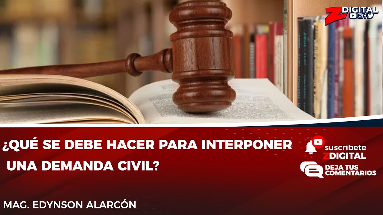 Mag. Edynson Alarcón: ¿Qué se debe hacer para interponer una demanda civil?