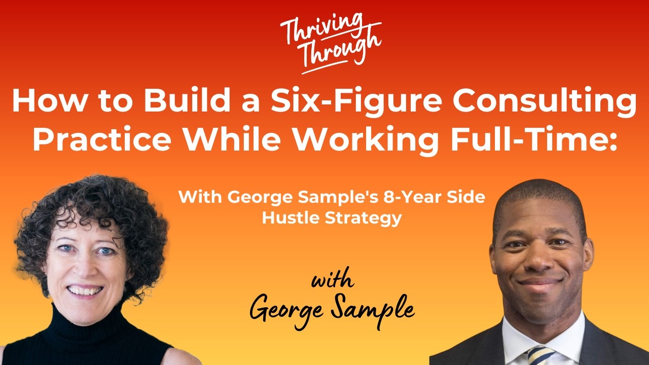E082 How to Build a Six-Figure Consulting Practice with George Sample's 8-Year Side Hustle Strategy