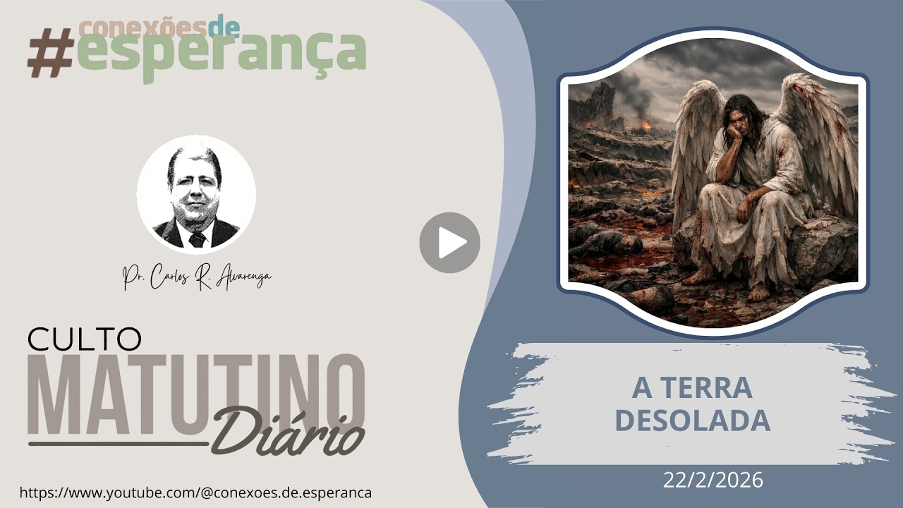 22/2/2026 - CULTO MATINAL: A TERRA DESOLADA