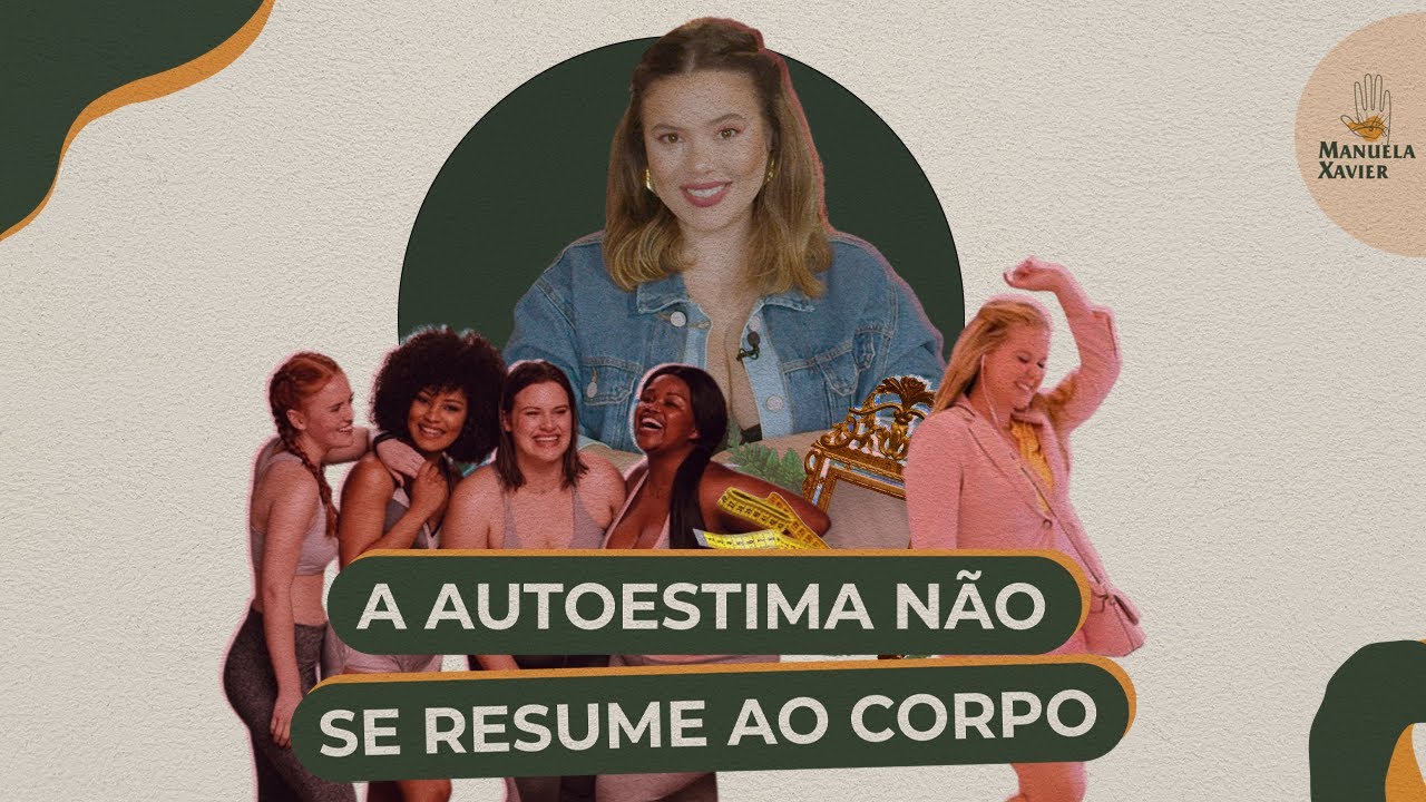 AUTOESTIMA NÃO SE RESUME AO CORPO | Manuela Xavier
