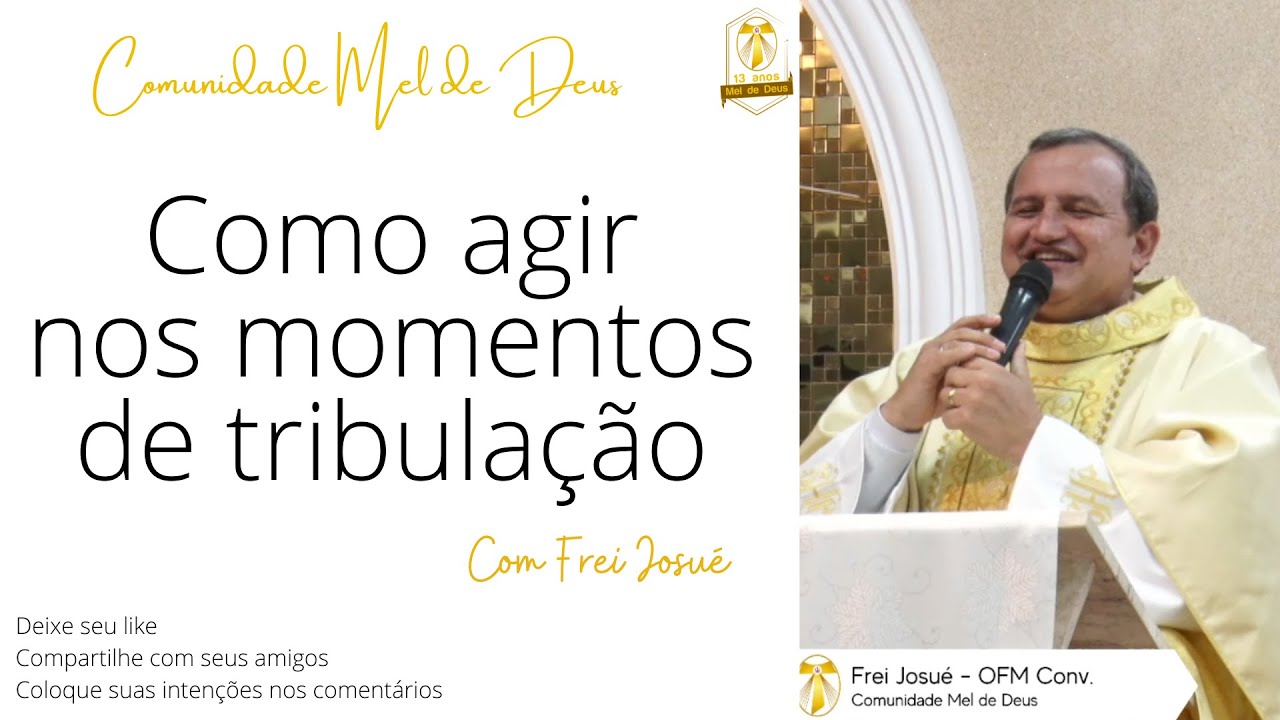 Como agir nos momentos de tribula&ccedil;&atilde;o! | Frei Josu&eacute;