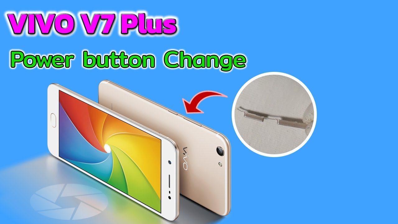 VIVO V7 Plus power button change เปลี่ยนปุ่มกด