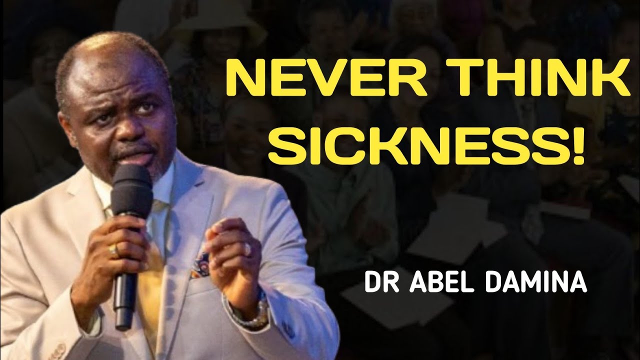 NEVER THINK OF SICKNESS | How to Walk in Divine Health &mdash; Dr Abel Damina #drabeldamina