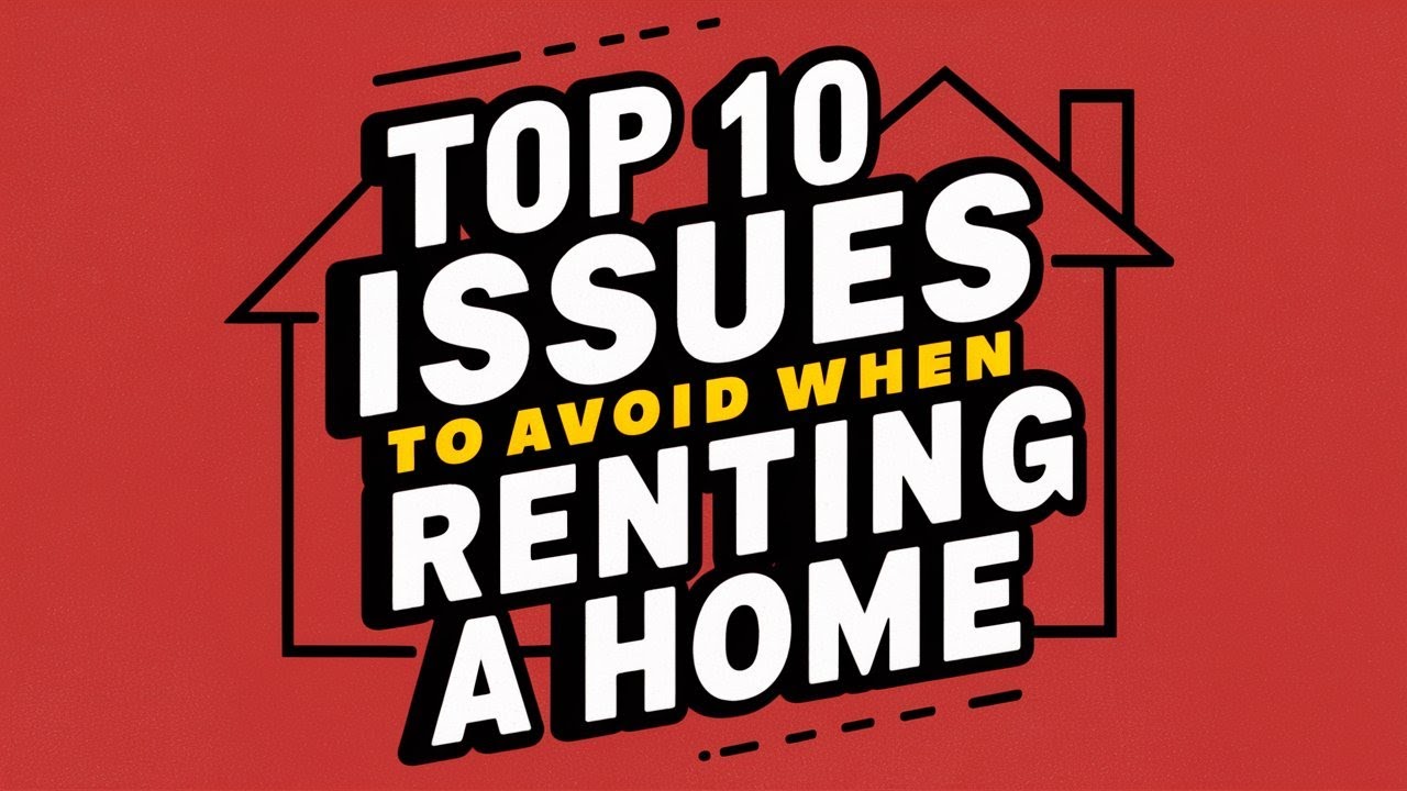 Top 10 Issues to Avoid when Renting a Home