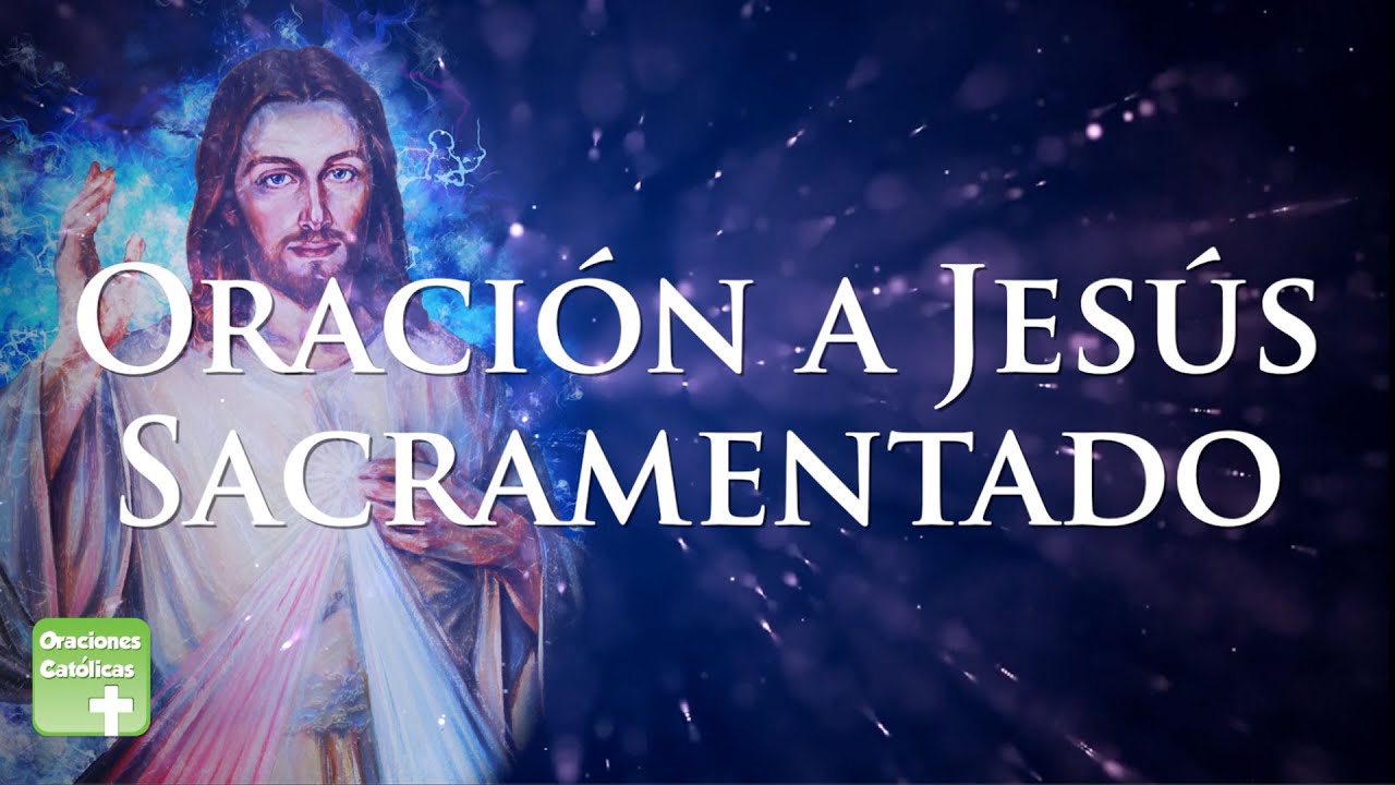 Oración a Jesús Sacramentado | ORACIONES CATÓLICAS