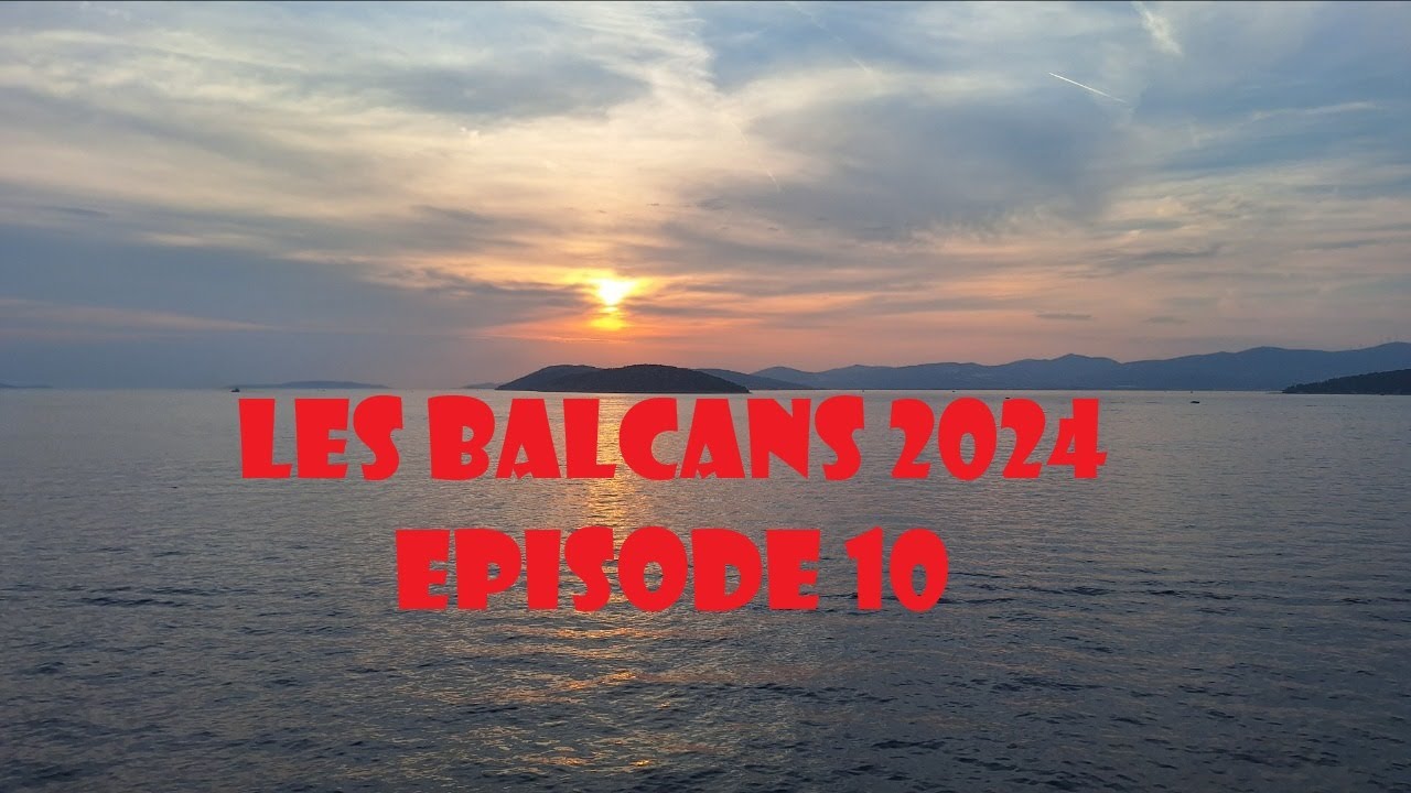 Les Balkans 2024   ACT Croatie    Episode 10