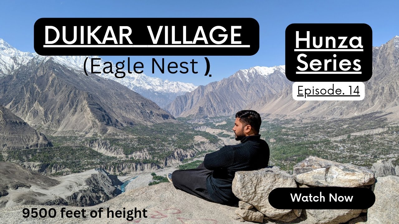 Karimabad to DUIKAR Village | Eagle Nest | Hunza Series | Episode 14 | 2023 |