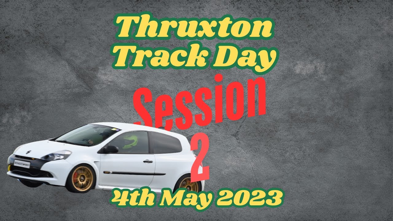 Clio 200 - Thruxton Track Day - 4th May 2023 - Session 2