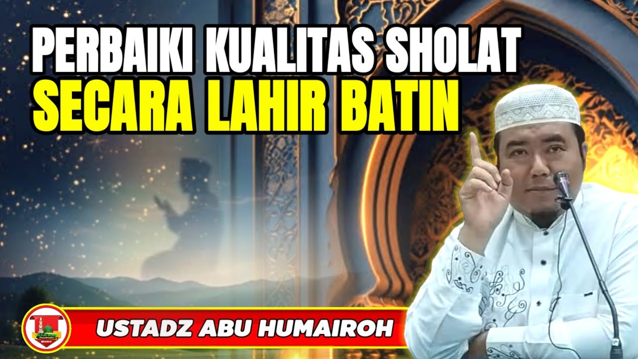 PERBAIKI KUALITAS SHOLAT SECARA LAHIR BATIN/USTADZ ABU HUMAIROH @KajianOnline744 