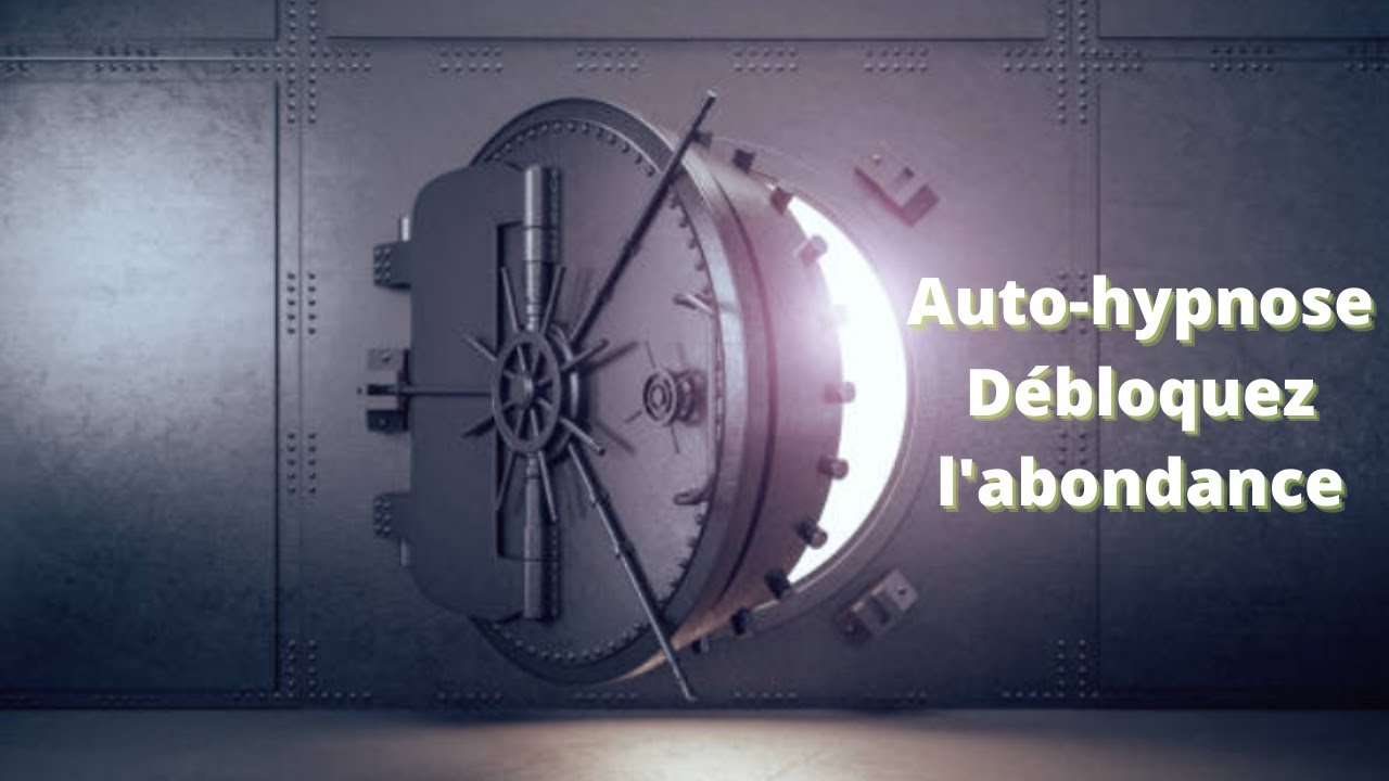 Auto-hypnose débloquez l'abondance, accès à la richesse.