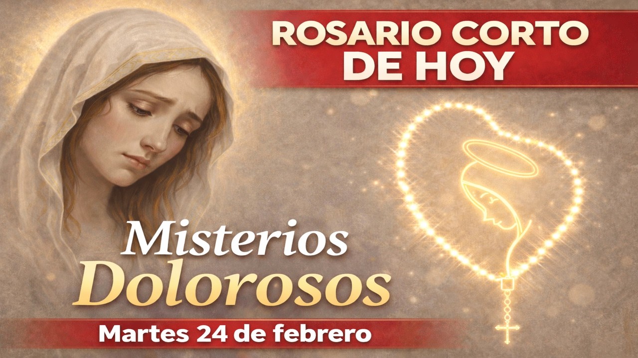 Santo Rosario CORTO de hoy: Misterios Dolorosos (Martes 24 de febrero)